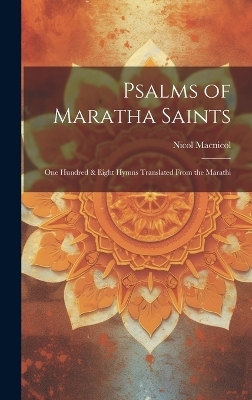 Psalms of Maratha Saints; one Hundred & Eight Hymns Translated From the Marathi - Nicol Macnicol