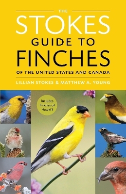 The Stokes Guide to Finches of the United States and Canada - Lillian Stokes, Matthew A. Young