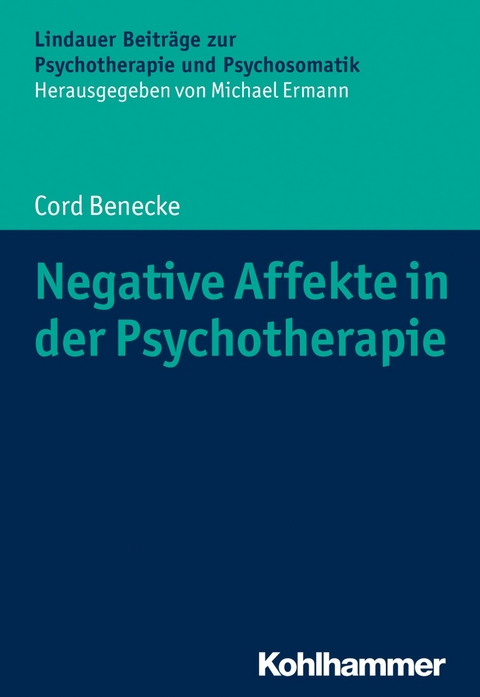 Negative Affekte in der Psychotherapie - Cord Benecke