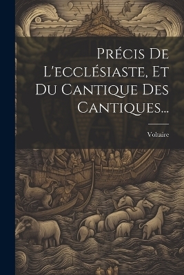 Précis De L'ecclésiaste, Et Du Cantique Des Cantiques... - 