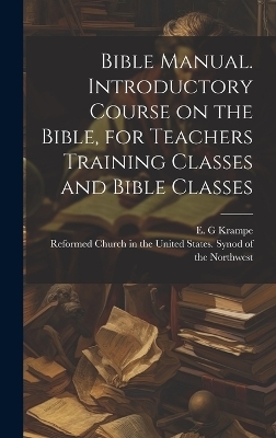 Bible Manual. Introductory Course on the Bible, for Teachers Training Classes and Bible Classes - 