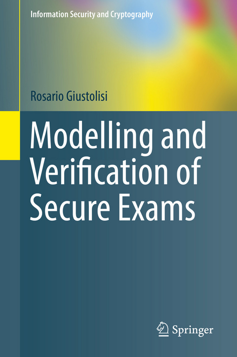 Modelling and Verification of Secure Exams - Rosario Giustolisi