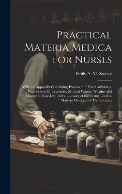 Practical Materia Medica for Nurses - Emily A M Stoney