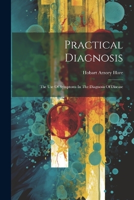 Practical Diagnosis - Hobart Amory Hare