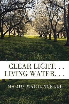 Clear Light. . . Living Water. . . - Mario Marioncelli
