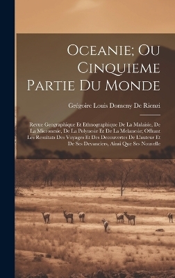 Oceanie; Ou Cinquieme Partie Du Monde - Grégoire Louis Domeny de Rienzi