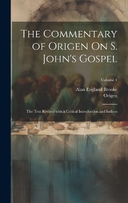 The Commentary of Origen On S. John's Gospel -  Origen, Alan England Brooke