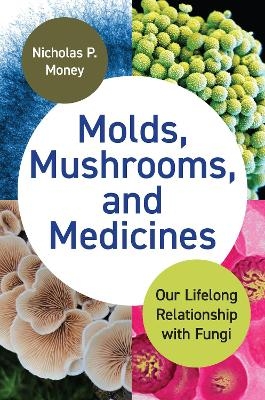 Molds, Mushrooms, and Medicines - Nicholas P. Money