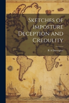 Sketches of Imposture Deception and Credulity - R A Davenport