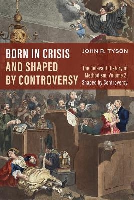 Born in Crisis and Shaped by Controversy, Volume 2 - John R Tyson