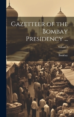 Gazetteer of the Bombay Presidency ...; Volume 7 -  Bombay