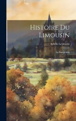 Histoire Du Limousin - Achille Leymarie