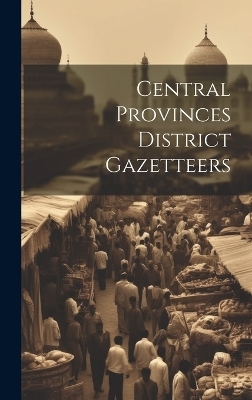 Central Provinces District Gazetteers -  Anonymous