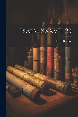 Psalm XXXVII, 23 - Bradlee C D (Caleb Davis)