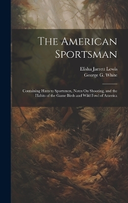 The American Sportsman - George G White, Elisha Jarrett Lewis