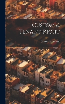 Custom & Tenant-Right - Charles Isaac Elton