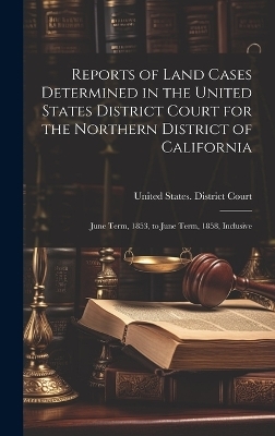 Reports of Land Cases Determined in the United States District Court for the Northern District of California - 