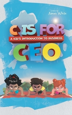 C is for CEO - Aaron White
