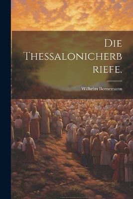 Die Thessalonicherbriefe. - Wilhelm Bornemann