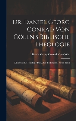 Dr. Daniel Georg Conrad von Cölln's biblische Theologie - Daniel Georg Conrad Von Cölln