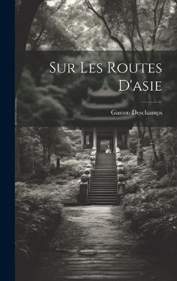Sur Les Routes D'asie - Gaston Deschamps