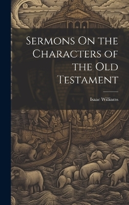 Sermons On the Characters of the Old Testament - Isaac Williams