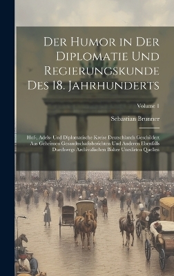 Der Humor in Der Diplomatie Und Regierungskunde Des 18. Jahrhunderts - Sebastian Brunner