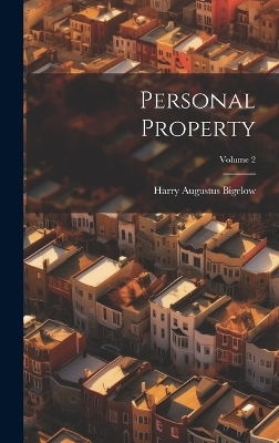 Personal Property; Volume 2 - Harry Augustus Bigelow