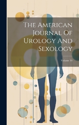 The American Journal Of Urology And Sexology; Volume 14 -  Anonymous