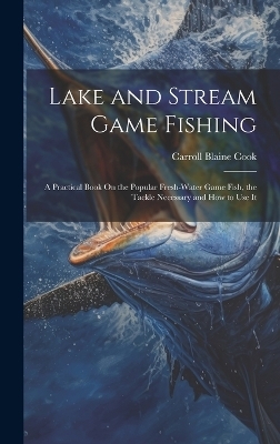 Lake and Stream Game Fishing - Carroll Blaine Cook