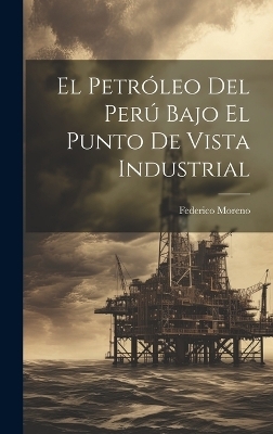 El Petróleo Del Perú Bajo El Punto De Vista Industrial - Federico Moreno