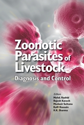 Zoonotic Parasites of Livestock: Diagnosis and Control - Mohd. Rashid Sharma  Rajesh Katoch  Mudasir Sultana  Kafil Hussain &  H.K.