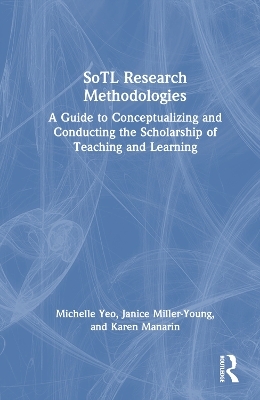 SoTL Research Methodologies - Michelle Yeo, Janice Miller-Young, Karen Manarin