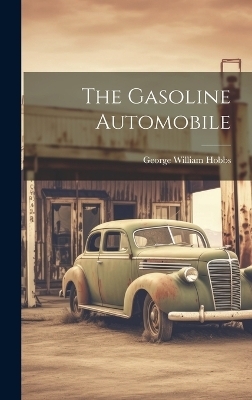 The Gasoline Automobile - George William Hobbs