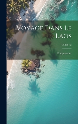 Voyage dans le Laos; Volume 2 - E B 1844 Aymonier