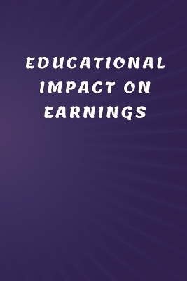 Educational Impact on Earnings - Devendar Sahu