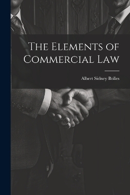 The Elements of Commercial Law - Albert Sidney Bolles