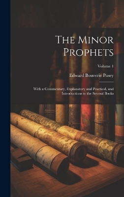 The Minor Prophets - Edward Bouverie Pusey