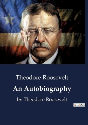 An Autobiography - Theodore Roosevelt