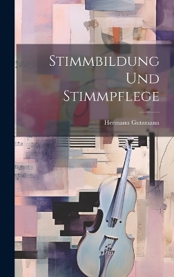 Stimmbildung Und Stimmpflege - Hermann Gutzmann