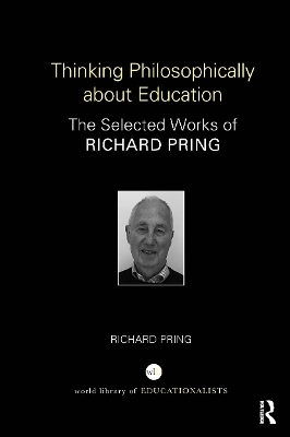 Thinking Philosophically about Education - Richard Pring