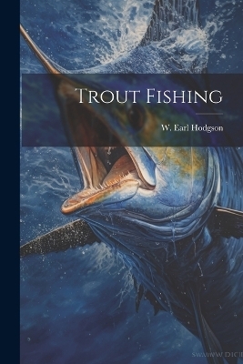 Trout Fishing - W Earl Hodgson