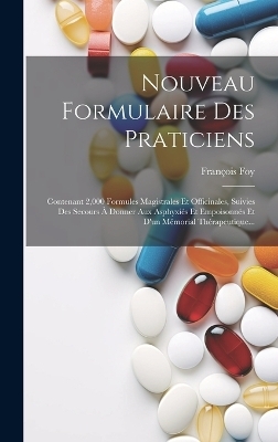 Nouveau Formulaire Des Praticiens - François Foy