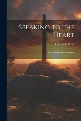 Speaking to the Heart - Thomas Guthrie