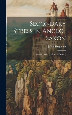 Secondary Stress in Anglo-Saxon - Julian Huguenin