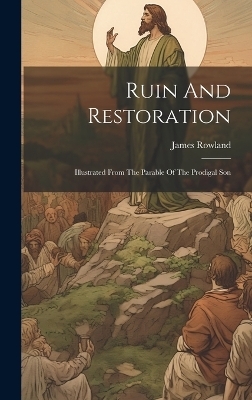 Ruin And Restoration - James Rowland