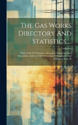 The Gas Works Directory And Statistics ... -  Anonymous