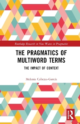 The Pragmatics of Multiword Terms - Melania Cabezas-García
