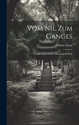 Vom Nil Zum Ganges - Paulus Cassel