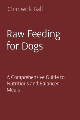 Raw Feeding for Dogs - Chadwick Ball